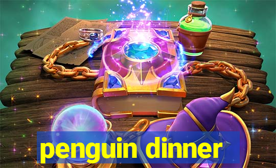 penguin dinner